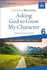 Asking God to Grow My Character: The Journey Continues, Participant's Guide 6: A Recovery Program Based on Eight Principles from the Beatitudes - eBook