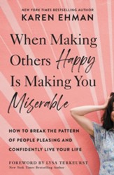 When Making Others Happy Is Making You Miserable: How to Break the Pattern of People-Pleasing and Confidently Live Your Life - eBook