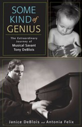 Some Kind of Genius: The Extraordinary Journey of Musical Savant Tony DeBlois - eBook