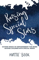 Raising Special Stars: Sixteen Weeks of Empowerment for Moms Raising Children with Special Needs - eBook