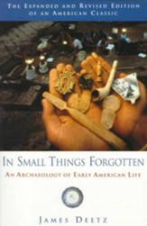 In Small Things Forgotten: An  Archaeology of Early American Life - eBook