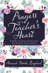 Prayers of a Teacher's Heart: A Guide to Praying over Your Heart, Your Students, and Your School - eBook