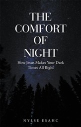 The Comfort of Night: How Jesus Makes Your Dark Times All Right - eBook