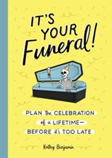 It's Your Funeral: Plan the Celebration of a Lifetime Before It's Too Late - eBook