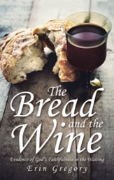 The Bread and the Wine: Evidence of God's Faithfulness in the Waiting - eBook