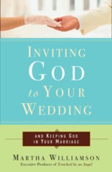 Inviting God to Your Wedding: and Keeping God in Your Marriage - eBook