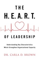 The H.E.A.R.T. of Leadership: Understanding Key Characteristics Which Strengthen Organizational Capacity - eBook