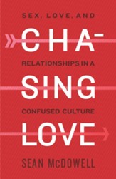 Chasing Love: Sex, Love, and Relationships in a Confused Culture - eBook