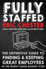 Fully Staffed: The Definitive Guide to Finding & Keeping Great Employees - eBook
