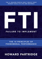 F.T.I. Failure to Implement: The 10 Principles of Phenomenal Performance - eBook