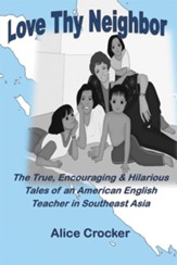 Love Thy Neighbor: The True, Encouraging & Hilarious Tales of an American English Teacher in Southeast Asia - eBook