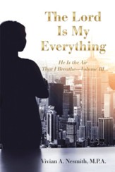 The Lord Is My Everything: He Is the Air That I Breathe-Volume Iii - eBook