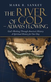 The River of God - Always Flowing: God's Working Through America's History a Spiritual History for Our Day - eBook