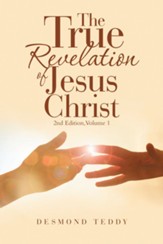 The True Revelation of Jesus Christ: 2Nd Edition, Volume 1 - eBook