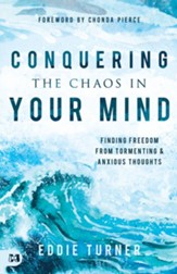 Conquering the Chaos in Your Mind: Finding Freedom from Tormenting and Anxious Thoughts - eBook