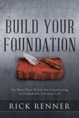 Build Your Foundation: Six Must-Have Beliefs for Constructing an Unshakable Christian Life - eBook