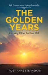 The Golden Years: Growing Older but Not Old - eBook
