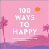 100 Ways to Happy: Simple Activities to Help You Live Joyfully - eBook