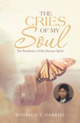 The Cries of My Soul: The Resiliency of the Human Spirit - eBook
