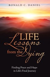 Life Lessons from the Dying: Finding Peace and Hope in Life's Final Journey - eBook