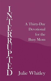 Interrupted: A Thirty-Day Devotional for the Busy Mom - eBook