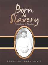 Born to Slavery: Crossed over to Freedom - eBook