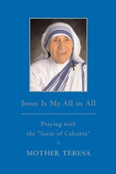 Jesus is My All in All: Praying with the Saint of Calcutta - eBook