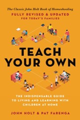 Teach Your Own: The John Holt Book of Home Schooling / Revised - eBook