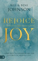Rejoice Into Joy: Three Keys to Experiencing the Fullness of Heaven's Joy - eBook