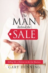 The Man Behind the Sale: Selling Like a Believer in the Car Business - eBook
