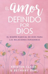 El amor definido por Dios: El diseno radical de Dios para las relaciones duraderas - eBook