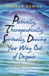 Poetically, Therapeutically, Spiritually, Dancing Your Way out of Despair: Overcoming Trauma - eBook