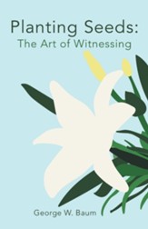 Planting Seeds:: The Art of Witnessing - eBook