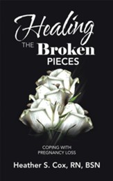 Healing the Broken Pieces: Coping with Pregnancy Loss - eBook