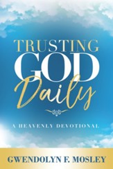 Trusting God Daily: A Heavenly Devotional - eBook