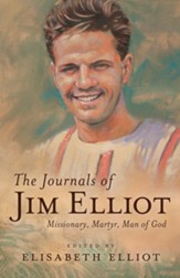 The Journals of Jim Elliot: Missionary, Martyr, Man of God - eBook