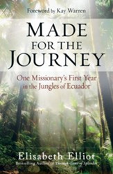 Made for the Journey: One Missionary's First Year in the Jungles of Ecuador - eBook