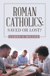 Roman Catholics: Saved or Lost? - eBook