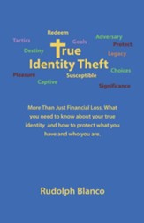 True Identity Theft: More Than Just Financial Loss. What You Need to Know About Your True Identity and How to Protect What You Have and Who You Are. - eBook