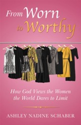From Worn to Worthy: How God Views the Women the World Dares to Limit - eBook