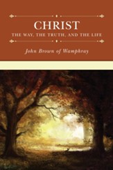 Christ: The Way, the Truth, and the Life - eBook