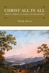 Christ All In All: What Christ is Made to Believers - eBook
