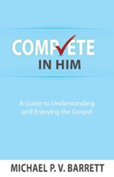 Complete in Him: A Guide to Understanding and Enjoying the Gospel - eBook
