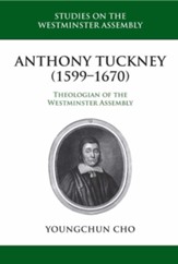 Anthony Tuckney (1599-1670): Theologian of the Westminster Assembly - eBook