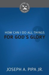 How Can I Do All Things for God's Glory? - eBook