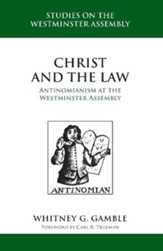 Christ and the Law: Antinomianism at the Westminster Assembly - eBook