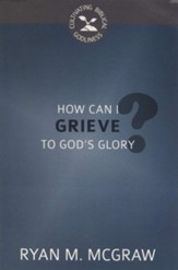 How Can I Grieve to God's Glory? - eBook