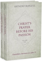 Christ's Prayer Before His Passion: Expository Sermons on John 17, 2 Volumes - eBook