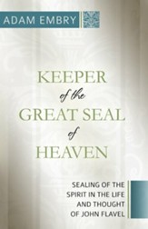 Keeper of the Great Seal of Heaven: Sealing of the Spirit in the Life and Thought of John Flavel - eBook