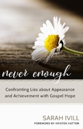 Never Enough: Confronting Lies about Appearance and Achievement with Gospel Hope - eBook